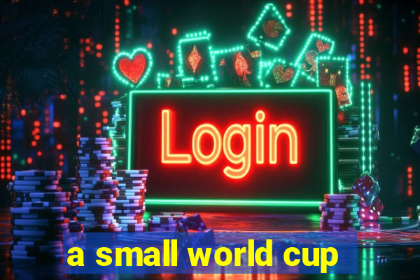 a small world cup